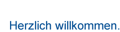Herzlich willkommen.